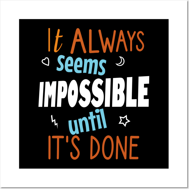 It always seems impossible until it's done Wall Art by cypryanus